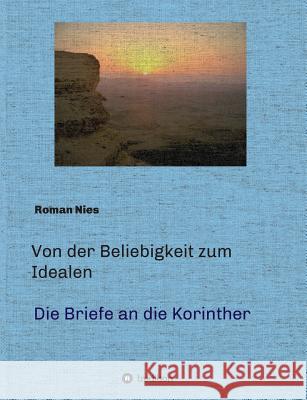 Von der Beliebigkeit zum Idealen - Die Korintherbriefe: Eine heilsgeschichtliche Auslegung Nies, Roman 9783746913759 Tredition Gmbh - książka