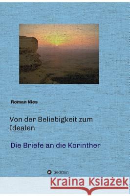 Von der Beliebigkeit zum Idealen - Die Korintherbriefe: Eine heilsgeschichtliche Auslegung Nies, Roman 9783746913766 Tredition Gmbh - książka