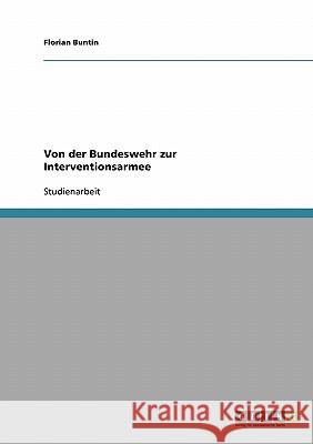 Von der Bundeswehr zur Interventionsarmee Florian Buntin 9783638731812 Grin Verlag - książka