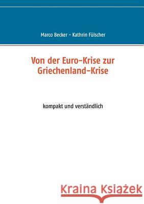 Von der Euro-Krise zur Griechenland-Krise: kompakt und verständlich Becker, Marco 9783738656305 Books on Demand - książka