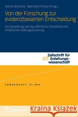 Von Der Forschung Zur Evidenzbasierten Entscheidung: Die Darstellung Und Das Öffentliche Verständnis Der Empirischen Bildungsforschung Bromme, Rainer 9783658057961 Springer, Berlin - książka