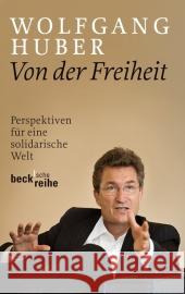 Von der Freiheit : Perspektiven für eine solidarische Welt Huber, Wolfgang 9783406637230 Beck - książka