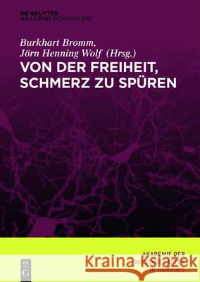 Von der Freiheit, Schmerz zu spüren Akademie Der Wissenschaften              Burkhart Bromm Jorn Henning Wolf 9783110523515 de Gruyter - książka