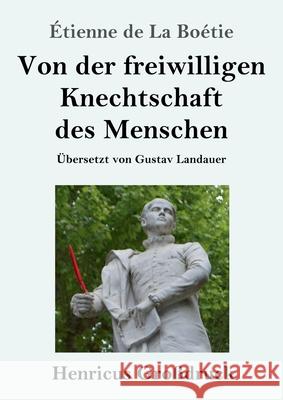 Von der freiwilligen Knechtschaft des Menschen (Großdruck) Boétie, Étienne de la 9783847853596 Henricus - książka