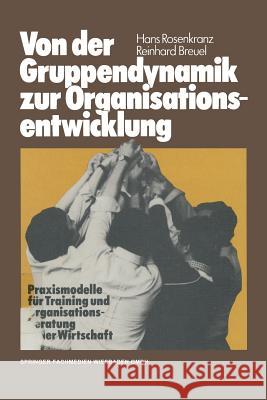 Von Der Gruppendynamik Zur Organisationsentwicklung: Praxismodelle Für Training Und Organisationsberatung in Der Wirtschaft Rosenkranz, Hans 9783409963411 Gabler Verlag - książka