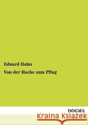 Von der Hacke zum Pflug Hahn, Eduard 9783955071189 Dogma - książka