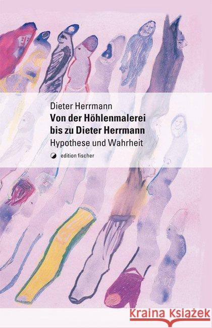 Von der Höhlenmalerei bis zu Dieter Herrmann : Hypothese und Wahrheit Herrmann, Dieter 9783864557699 Edition Fischer, Frankfurt - książka