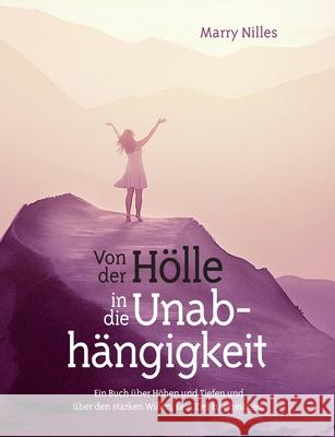 Von der Hölle in die Unabhängigkeit Nilles, Marry 9783749728688 Tredition Gmbh - książka
