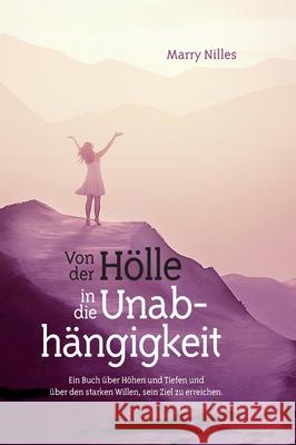 Von der Hölle in die Unabhängigkeit Nilles, Marry 9783749728695 Tredition Gmbh - książka