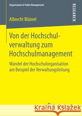 Von Der Hochschulverwaltung Zum Hochschulmanagement: Wandel Der Hochschulorganisation Am Beispiel Der Verwaltungsleitung Blümel, Albrecht 9783658106201 Springer vs - książka