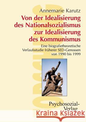 Von der Idealisierung des Nationalsozialismus zur Idealisierung des Kommunismus Karutz, Annemarie 9783898062497 Psychosozial-Verlag - książka