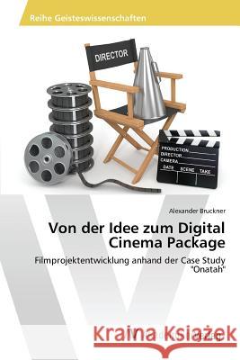 Von der Idee zum Digital Cinema Package Bruckner Alexander 9783639873542 AV Akademikerverlag - książka