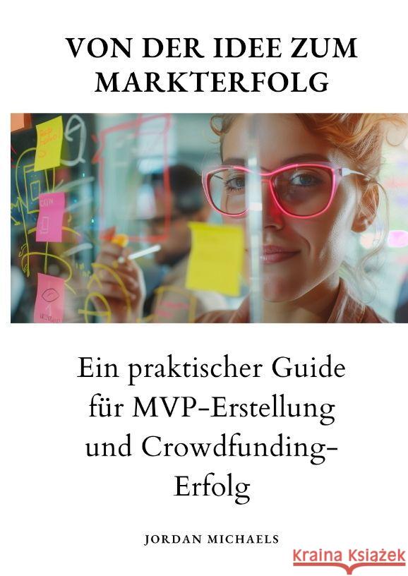 Von der Idee zum Markterfolg: Ein praktischer Guide f?r MVP-Erstellung und Crowdfunding-Erfolg Jordan Michaels 9783384186416 Tredition Gmbh - książka