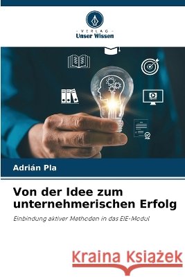 Von der Idee zum unternehmerischen Erfolg Adri?n Pla 9786630438024 Verlag Unser Wissen - książka