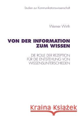 Von Der Information Zum Wissen: Die Rolle Der Rezeption Für Die Entstehung Von Wissensunterschieden. Ein Beitrag Zur Wissenskluftforschung Wirth, Werner 9783531129440 Vs Verlag Fur Sozialwissenschaften - książka