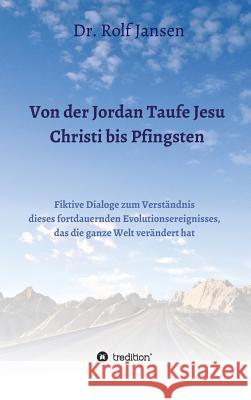 Von der Jordan Taufe Jesu Christi bis Pfingsten Jansen, Dr Rolf 9783748218777 Tredition Gmbh - książka