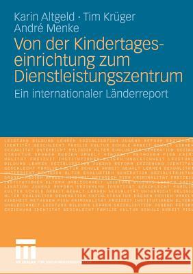 Von Der Kindertageseinrichtung Zum Dienstleistungszentrum: Ein Internationaler Länderreport Altgeld, Karin 9783531160108 VS Verlag - książka