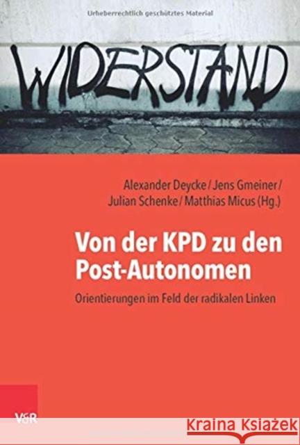 Von Der Kpd Zu Den Post-Autonomen: Orientierungen Im Feld Der Radikalen Linken Alexander Deycke Jens Gmeiner Matthias Micus 9783525310991 Vandenhoeck & Ruprecht - książka