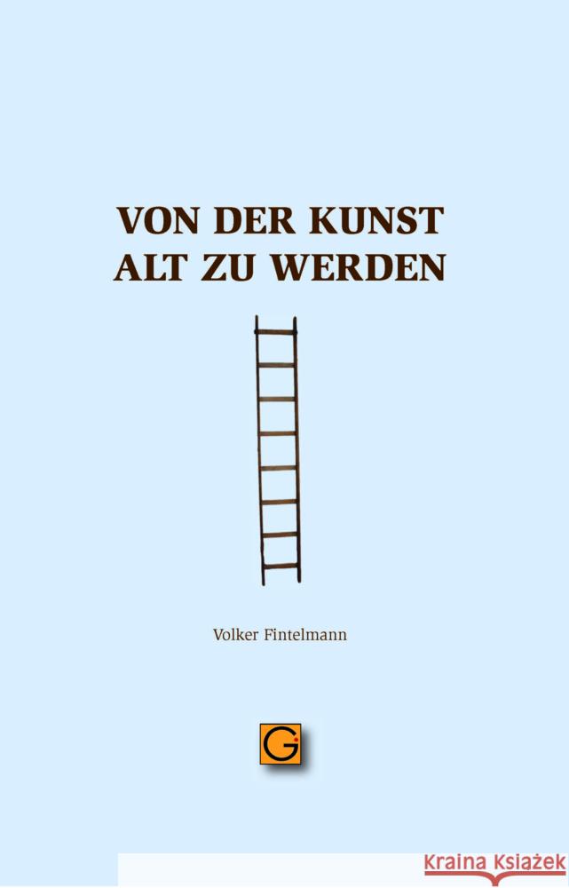 Von der Kunst alt zu werden Fintelmann, Volker 9783932161902 Gesundheitspflege initiativ - książka