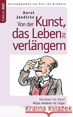 Von der Kunst, das Leben zu verlängern: Sterben ist doof. Alles andere ist Lüge. Mit Bildern von Paul Simmel Jaedicke, Horst 9783833481253 Books on Demand - książka