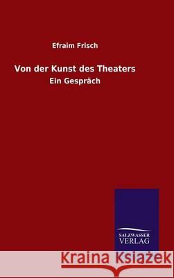 Von der Kunst des Theaters Frisch, Efraim 9783846072035 Salzwasser-Verlag Gmbh - książka
