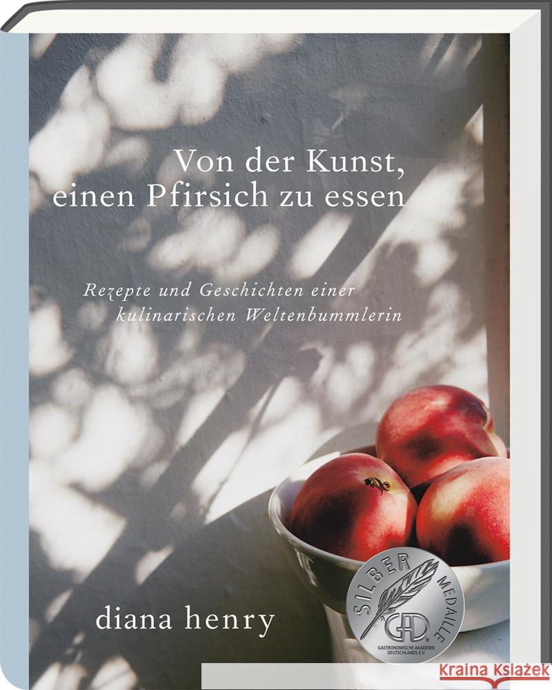 Von der Kunst einen Pfirsich zu essen : Rezepte und Geschichten einer kulinarischen Weltenbummlerin Henry, Diana 9783747201015 ars vivendi - książka