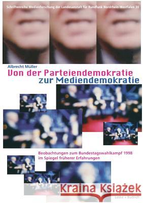 Von Der Parteiendemokratie Zur Mediendemokratie: Beobachtungen Zum Bundestagswahlkampf 1998 Im Spiegel Früherer Erfahrungen Müller, Albrecht 9783810022837 Vs Verlag Fur Sozialwissenschaften - książka