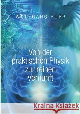 Von der praktischen Physik zur reinen Vernunft: Eine philosophische Meditation Popp, Wolfgang 9783739261027 Books on Demand - książka