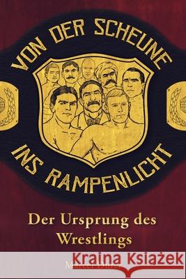 Von der Scheune ins Rampenlicht - Der Ursprung des Wrestlings Marcel Durer 9781088828915 Independently Published - książka