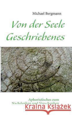 Von der Seele Geschriebenes: Aphoristisches zum Nachdenken und Verschenken Bergmann, Michael 9783842353220 Books on Demand - książka