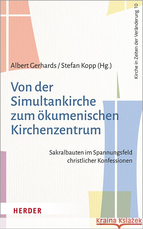 Von Der Simultankirche Zum Okumenischen Kirchenzentrum: Sakralbauten Im Spannungsfeld Christlicher Konfessionen Benedikt Brunner Kim D Alexander Deeg 9783451388309 Verlag Herder - książka