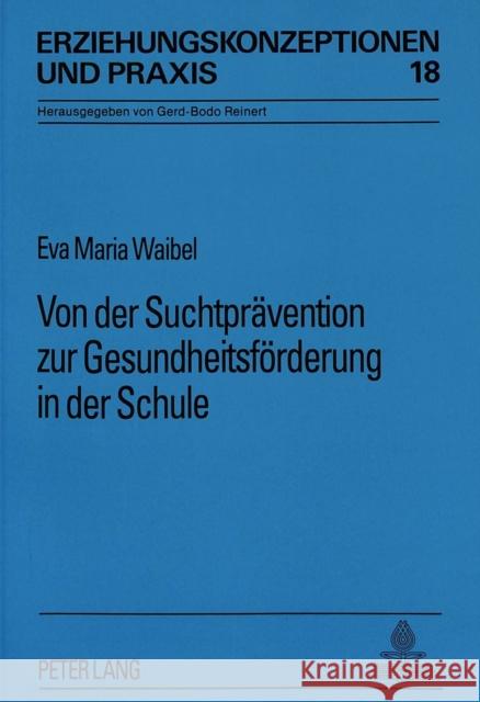 Von Der Suchtpraevention Zur Gesundheitsfoerderung in Der Schule: Der Lange Weg Der Kleinen Schritte Waibel, Eva Maria 9783631450727 Peter Lang Gmbh, Internationaler Verlag Der W - książka