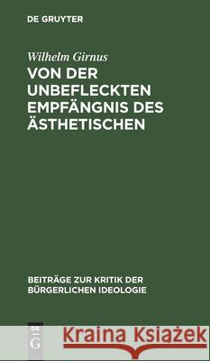 Von Der Unbefleckten Empfängnis Des Ästhetischen Wilhelm Girnus 9783112526415 De Gruyter - książka