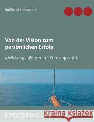 Von der Vision zum persönlichen Erfolg: 5 Wirkungsfaktoren für Führungskräfte Burkhard Bensmann 9783738610321 Books on Demand - książka