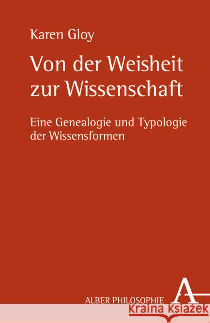 Von der Weisheit zur Wissenschaft : Eine Genealogie und Typologie der Wissensformen Gloy, Karen 9783495482605 Alber - książka