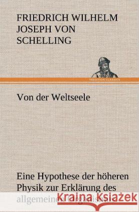 Von der Weltseele Schelling, Friedrich Wilhelm Joseph 9783847266044 TREDITION CLASSICS - książka