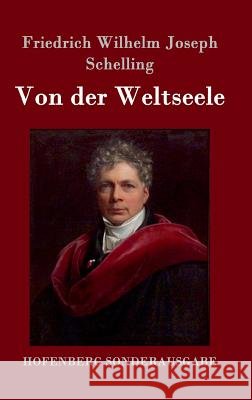 Von der Weltseele: Eine Hypothese der höhern Physik zur Erklärung des allgemeinen Organismus Schelling, Friedrich Wilhelm Joseph 9783861996583 Hofenberg - książka