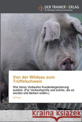 Von der Wildsau zum Trüffelschwein Ulf Posé 9783841750587 Trainerverlag - książka