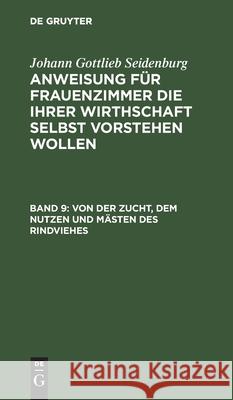 Von der Zucht, dem Nutzen und Mästen des Rindviehes Johann Gottlieb Seidenburg, No Contributor 9783112460870 De Gruyter - książka