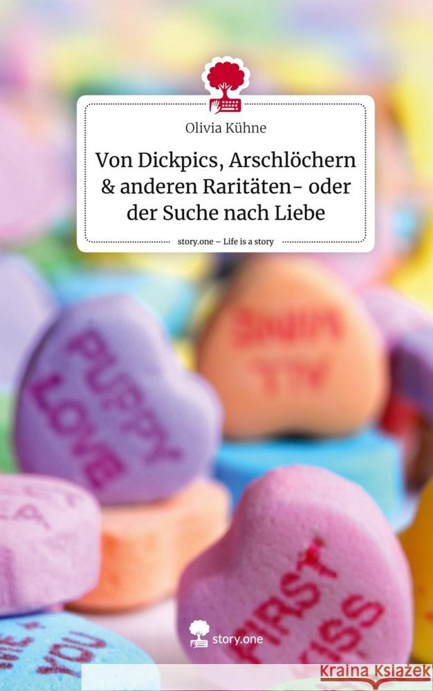 Von Dickpics, Arschlöchern & anderen Raritäten- oder der Suche nach Liebe. Life is a Story - story.one Kühne, Olivia 9783711536983 story.one publishing - książka