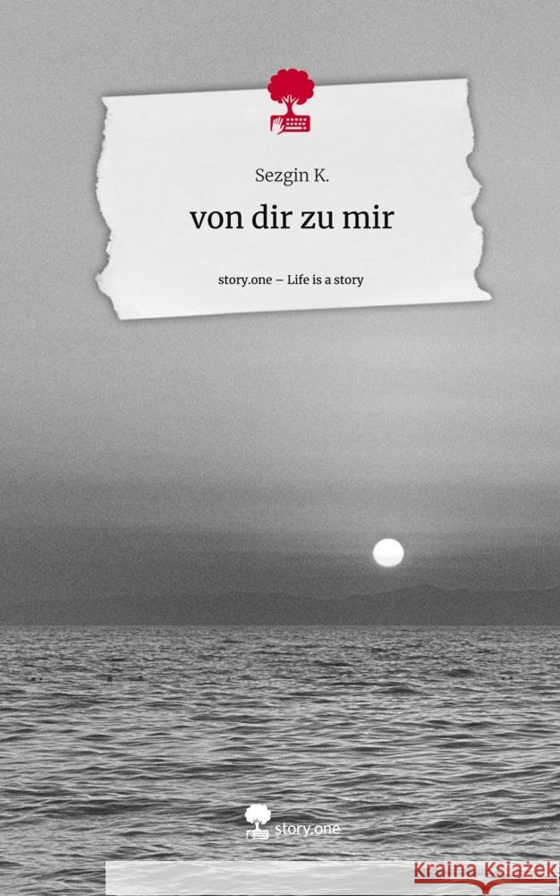 von dir zu mir. Life is a Story - story.one Sezgin K. 9783710848926 story.one publishing - książka