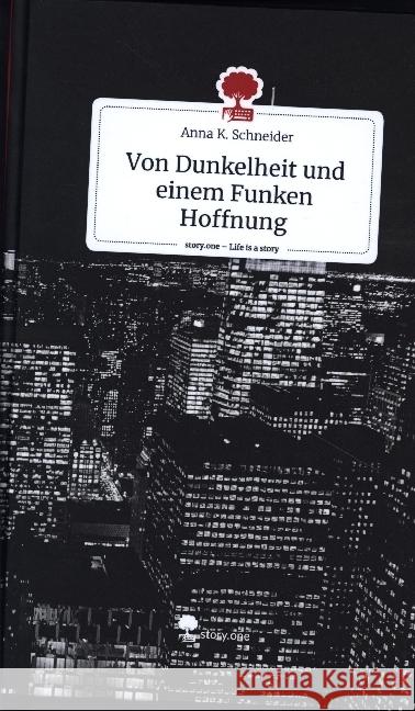 Von Dunkelheit und einem Funken Hoffnung. Life is a Story - story.one Schneider, Anna K. 9783710864858 story.one publishing - książka