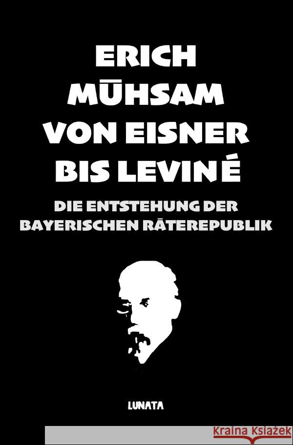 Von Eisner bis Leviné Mühsam, Erich 9783753147741 epubli - książka