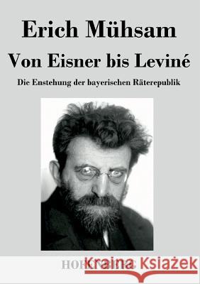 Von Eisner bis Leviné: Die Enstehung der bayerischen Räterepublik Mühsam, Erich 9783843038911 Hofenberg - książka