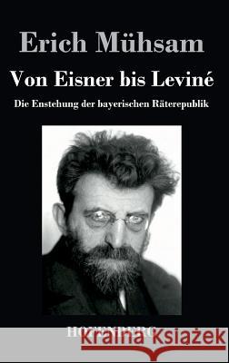 Von Eisner bis Leviné: Die Enstehung der bayerischen Räterepublik Mühsam, Erich 9783843038928 Hofenberg - książka