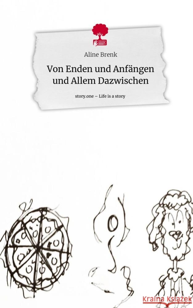 Von Enden und Anfängen und Allem Dazwischen. Life is a Story - story.one Brenk, Aline 9783711541949 story.one publishing - książka