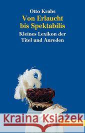Von Erlaucht bis Spektabilis : Kleines Lexikon der Titel und Anreden Krabs, Otto 9783406669132 Beck - książka