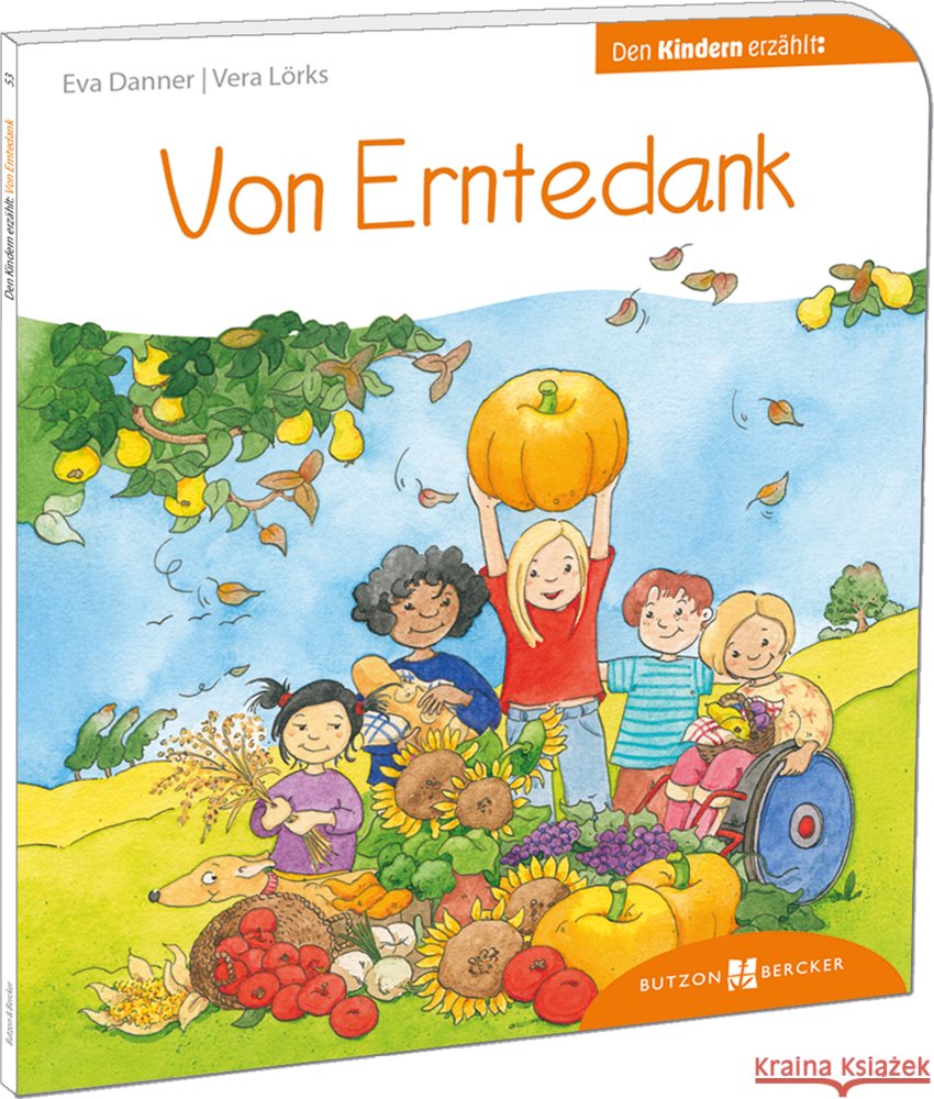 Von Erntedank den Kindern erzählt Danner, Eva, Lörks, Vera 9783766630537 Butzon & Bercker - książka