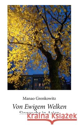 Von Ewigem Welken: Sinnsuche in Asien Manao Grenkowitz 9783819271373 Bod - Books on Demand - książka