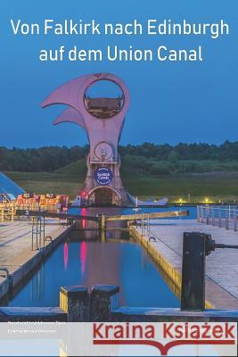 Von Falkirk Nach Edinburgh Auf Dem Union Canal Rene Schubert Dirk Hohwieler Redi Fotografie 9781717863355 Independently Published - książka